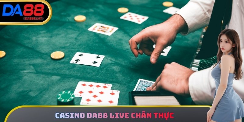 Casino DA88 live chân thực