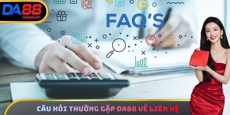 Câu hỏi thường gặp DA88 về liên hệ