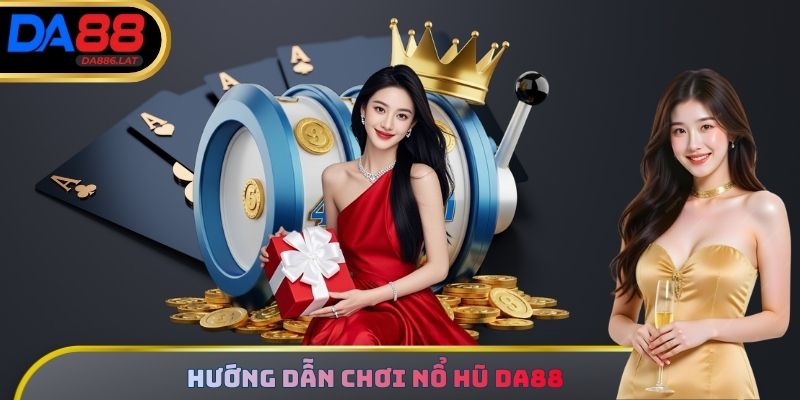 Hướng dẫn chơi Nổ Hũ DA88